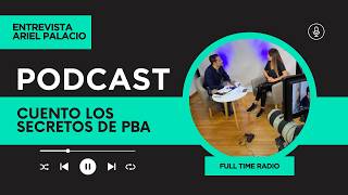 PBA Entrevista personal Ariel Palacio - Full Time Radio 10 Años