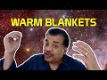 Neil deGrasse Tyson Explains Warm Blankets