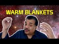 Neil DeGrasse Tyson Explains Warm Blankets