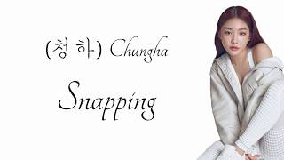 청하 (Chungha) - Snapping || Hangul || Lyrics