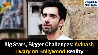 Big Stars, Bigger Challenges: Avinash Tiwary on Bollywood Reality |up| |world no.1|