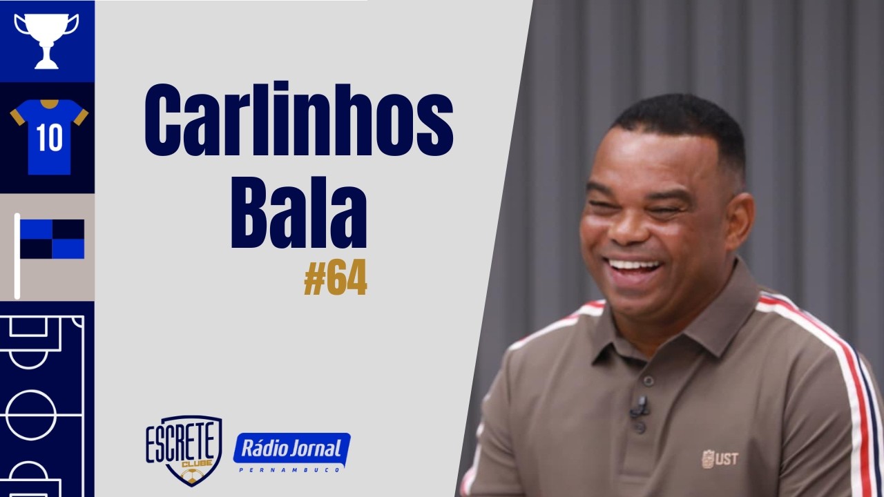 CARLINHOS BALA |  ESCRETE CLUBE #64