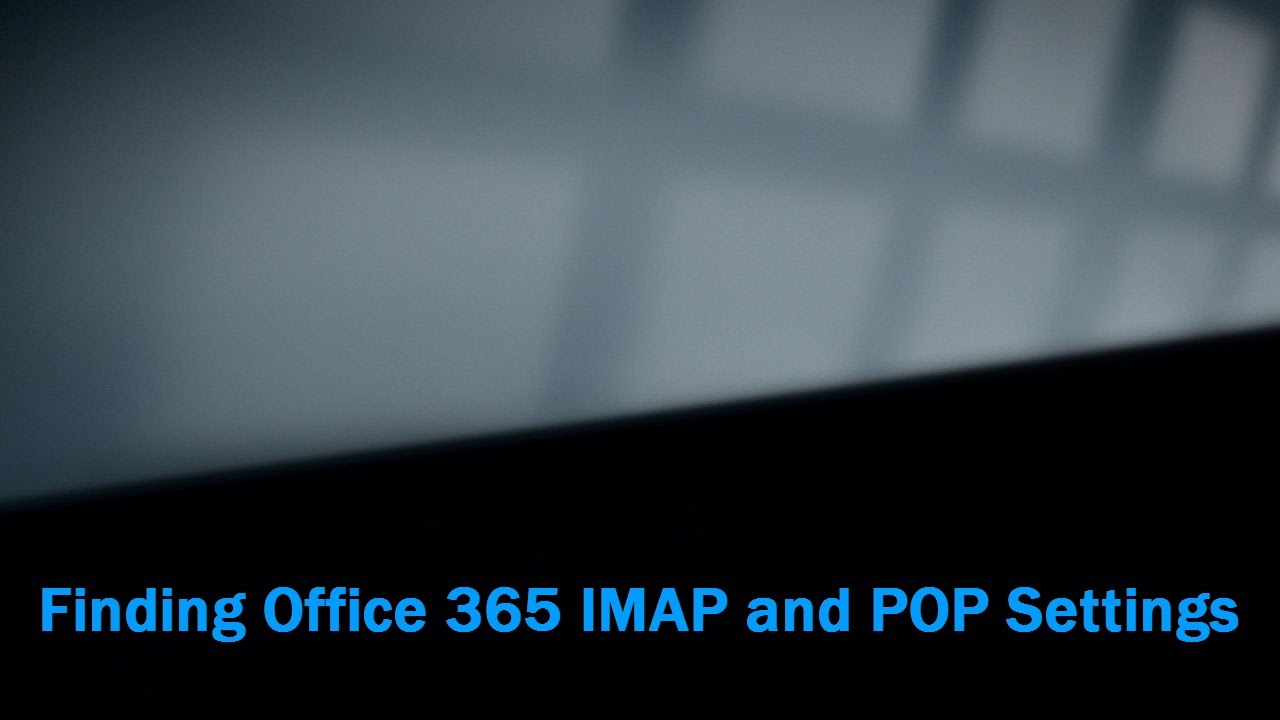 Finding IMAP and POP settings in Office 365 - YouTube