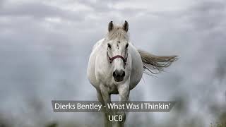 Dierks Bentley - What Was I Thinkin’