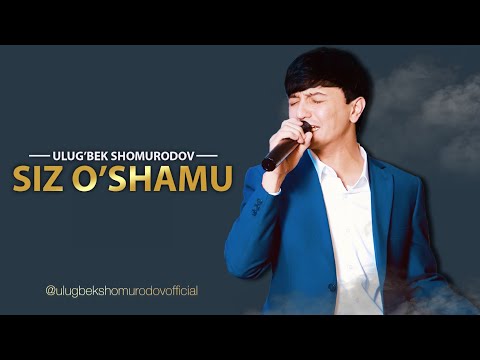 Ulug’bek Shomurodov - Siz o’shamu