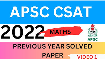 APSC CSAT PREVIOUS YEAR QUESTION PAPER COMPLETE SOLUTION 2022-VIDEO 1