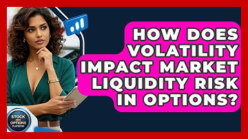 How Does Volatility Impact Market Liquidity Risk In Options? - Stock and Options Playbook