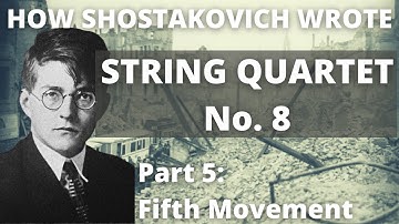 How Shostakovich Wrote His String Quartet No. 8, Part 5: Movement 5 (Composition Analysis)