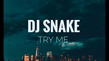 DJ SNAKE - TRY ME