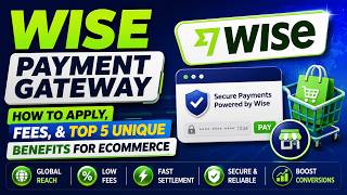 Wise Payment Gateway: How To Apply, Fees, &amp; Top 5 Unique Benefits For Ecommerce