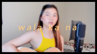 Wala Ka Na - Michael Dutchi Libranda | Chloe Anjeleigh (cover)