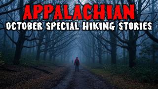 9 True October Special Hiking Stories from the Deep Appalachian Wilderness | Horror Stories