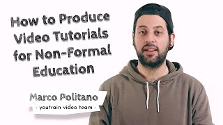 How to Produce Video Tutorials for Non-Formal Education with Marco Politano from YouTrain video team