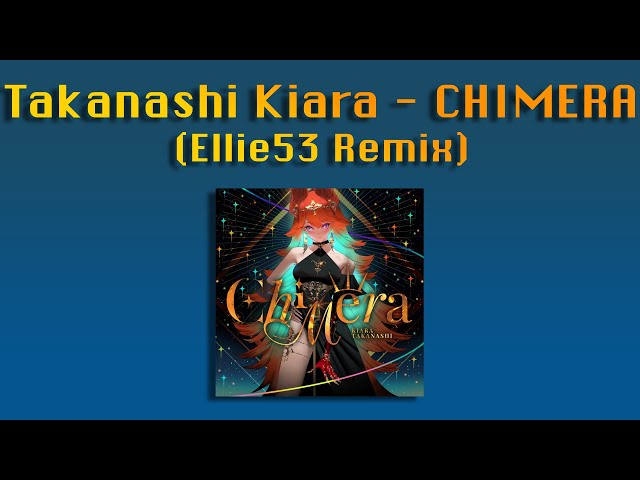 Takanashi Kiara - CHIMERA (Ellie53 Remix) class=