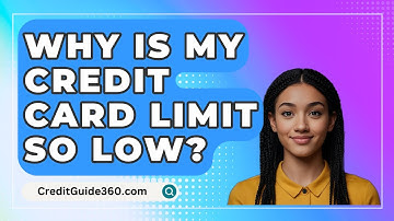 Why Is My Credit Card Limit So Low? - CreditGuide360.com