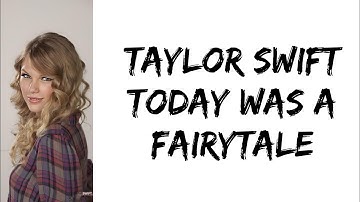 Taylor Swift - Today Was A Fairytale (lyrics)