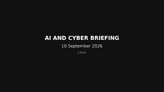 AI and cyber briefing — 10 September 2026