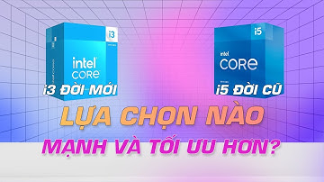 Chọn I3 đời mới hay I5 đời cũ???