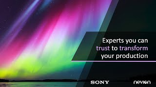 Sony and Nevion Webinar:  Experts you can trust to transform your production