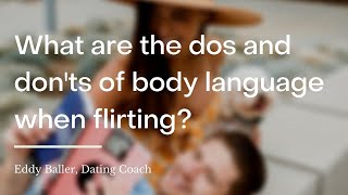 What are the dos and don'ts of body language when flirting? | wikiHow Asks a Dating Coach