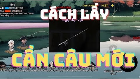 [ CÂU CÁ VẠN CÂN ] CÁCH LẤY CẦN CÂU MỚI