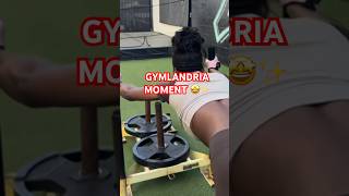 Gymlandria Moment