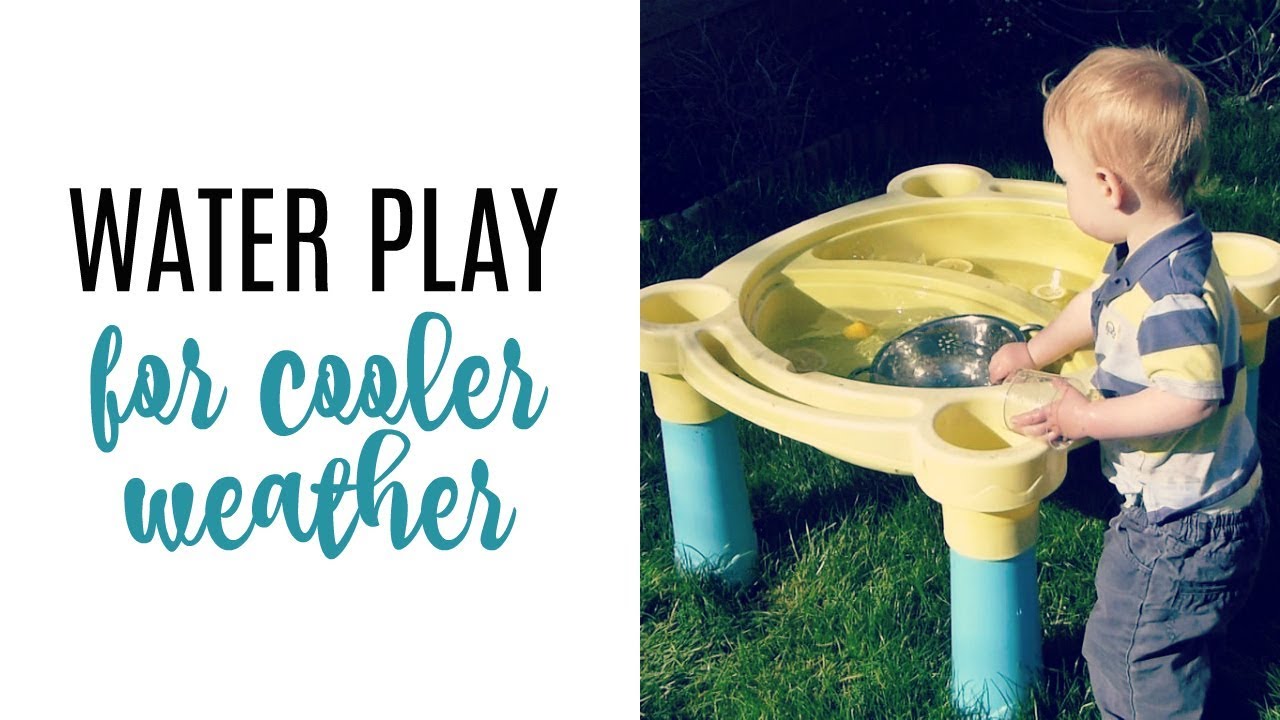 WATER PLAY FOR COOLER WEATHER