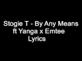 Stogie T -  By Any Means ft Yanga x Emtee Lyrics