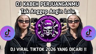 Dj Kabeh Perjuanganmu Tak Anggep Angin Lalu sak Tenane dj Viral Tiktok Terbaru 2026