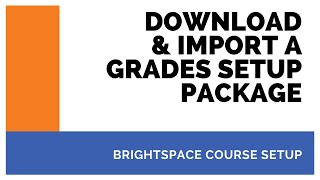 Download and Import a Brightspace Grades Setup Package