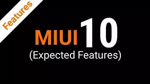 Miui 10 | Expected Features And Release Date |