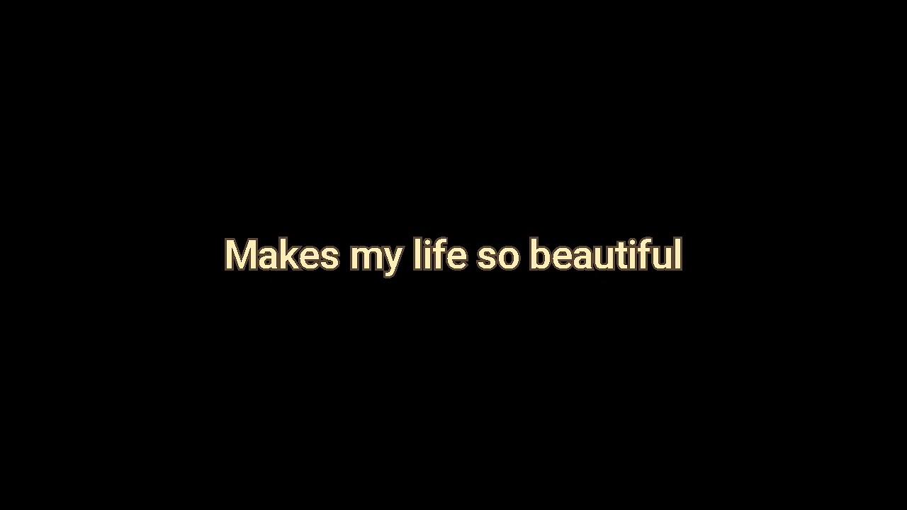 you-made-my-life-so-beautiful-youtube