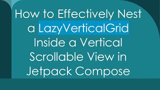 How to Effectively Nest a LazyVerticalGrid Inside a Vertical Scrollable View in Jetpack Compose