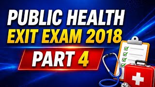 Public Health Exit Exam 2018 | Part 4 | Ethiopian Exam Preparation