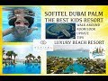 Best Hotel in Dubai - Sofitel Palm Resort - 5 Star Dubai Resort - Best Kids Resort Dubai - Sofitel