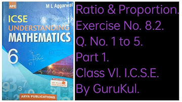 Ratio And Proportion | Ex 8.2 Class 6 | ML Aggarwal ICSE UNDERSTANDING MATHEMATICS | GuruKul2208
