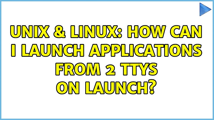 Unix & Linux: How can I launch applications from 2 ttys on launch? (2 Solutions!!)