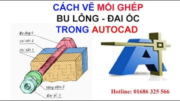 CÁCH VẼ MỐI GHÉP BU LÔNG ĐAI ỐC TRONG AUTOCAD