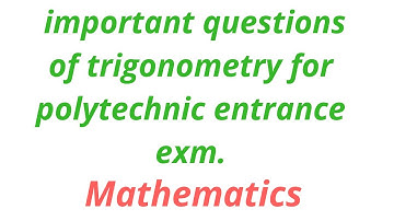 polytechnic entrance exam preparation, important Questions of trigonometry for polytechnic exam