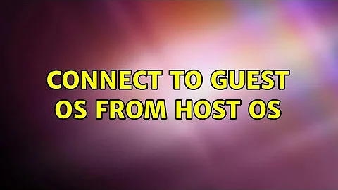 Connect to guest OS from Host OS (3 Solutions!!)