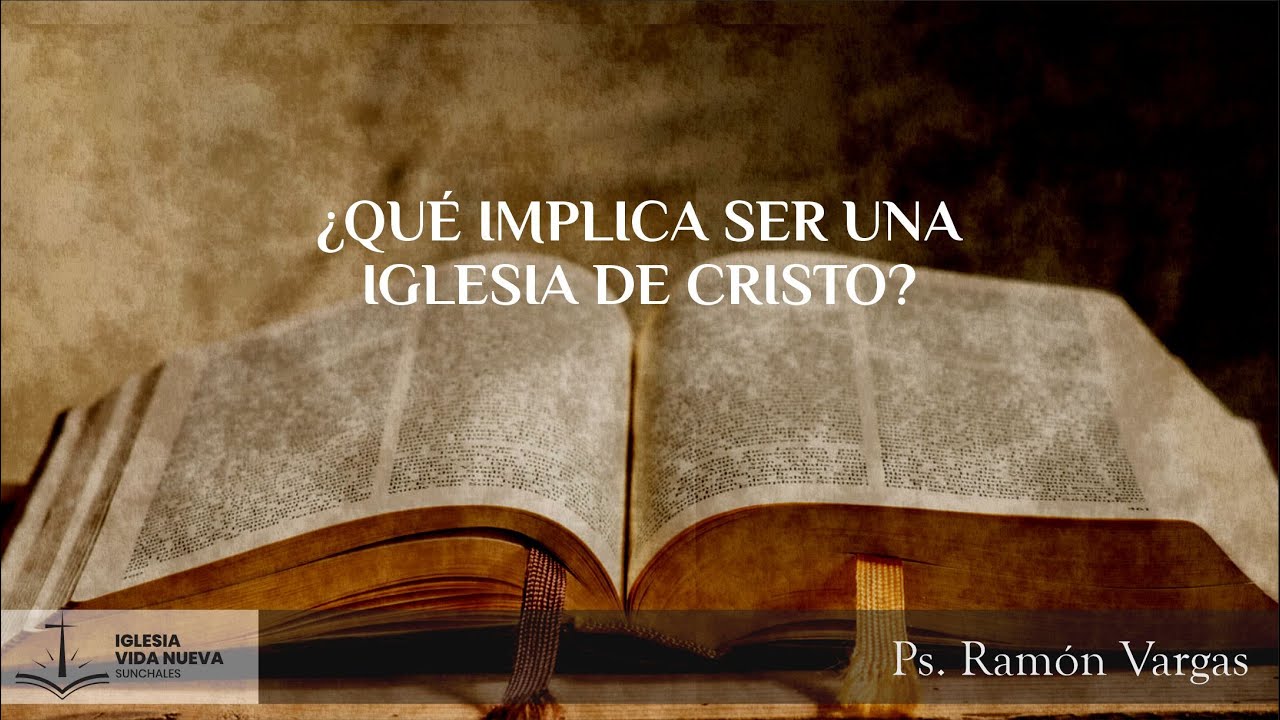 ¿Qué implica ser una iglesia de Cristo? | Ps. Ramón Vargas