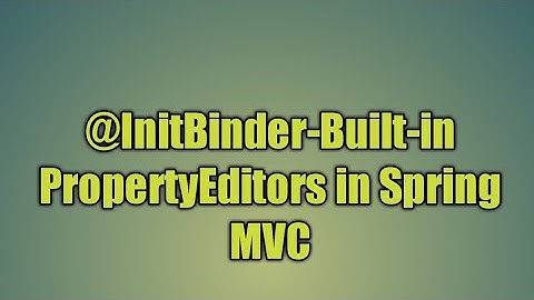 27.@InitBinder-Built-in PropertyEditors in Spring MVC