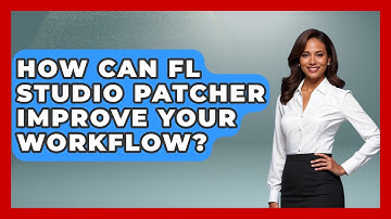 How Can FL Studio Patcher Improve Your Workflow? - Music Producer Mastery