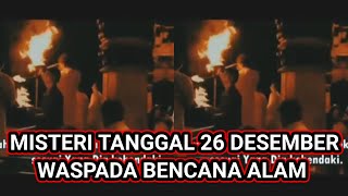 AKHIR TAHUN ADA MISTERI DITIAP TANGGAL 26 DESEMBER WASPADA BENCANA...?