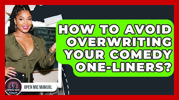 How To Avoid Overwriting Your Comedy One-liners? - Open Mic Manual