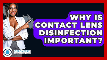 Why Is Contact Lens Disinfection Important? - Optometry Knowledge Base