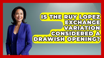 Is The Ruy Lopez Exchange Variation Considered A Drawish Opening? - The Chess Codex