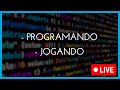 PROGRAMANDO E JOGANDO!!! (🔴LIVE)