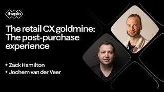 The retail CX goldmine: The post-purchase experience with Zack Hamilton | Full webinar