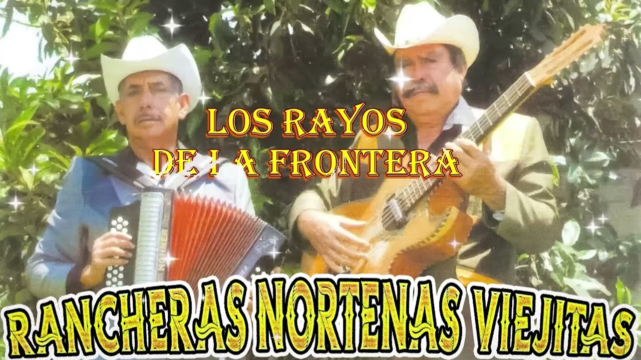 Los Rayos de la Frontera Mix Corridos y Rancheras - Sus Mejores Exitos - Rancheras Nortenas Viejitas